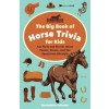 [POD] The Big Book of Horse Trivia for Kids: Fun Facts and Stories about Ponies, Horses, and the Equestrian Lifestyle (Paperback)